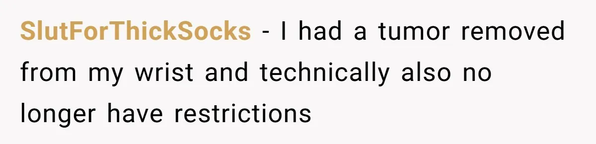 Woman Leaves Job Mid-Shift After Being Told She Can’t Rest, Even With Medical Proof SlutForThickSocks − I had a tumor removed from my wrist and technically also no longer have restrictions