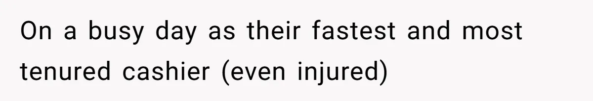 Woman Leaves Job Mid-Shift After Being Told She Can’t Rest, Even With Medical Proof On a busy day as their fastest and most tenured cashier (even injured)