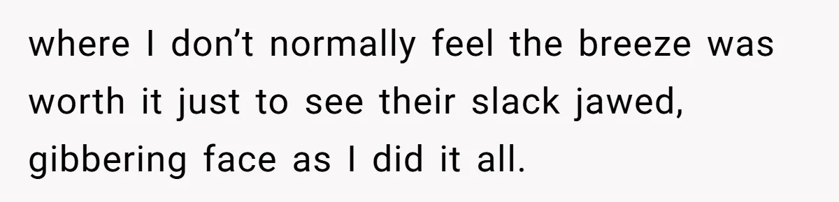 Woman Leaves Job Mid-Shift After Being Told She Can’t Rest, Even With Medical Proof where I don’t normally feel the breeze was worth it just to see their slack jawed, gibbering face as I did it all.