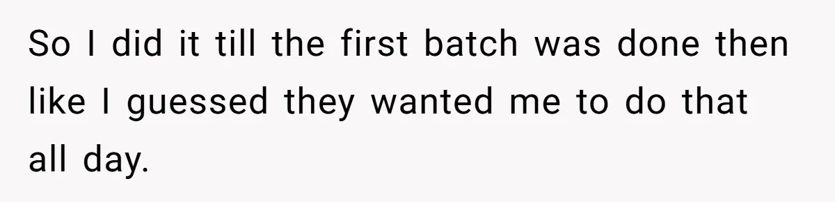 Woman Leaves Job Mid-Shift After Being Told She Can’t Rest, Even With Medical Proof So I did it till the first batch was done then like I guessed they wanted me to do that all day.