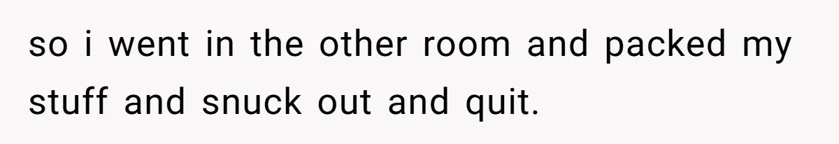 Woman Leaves Job Mid-Shift After Being Told She Can’t Rest, Even With Medical Proof so i went in the other room and packed my stuff and snuck out and quit.