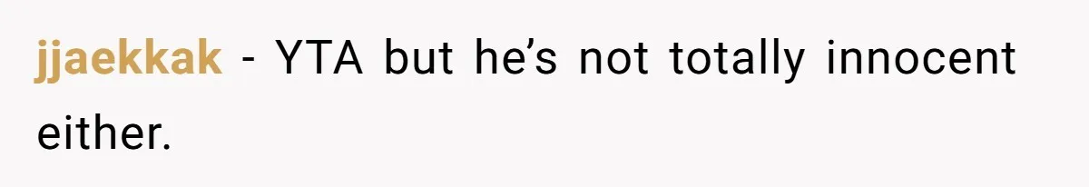jjaekkak − YTA but he’s not totally innocent either.