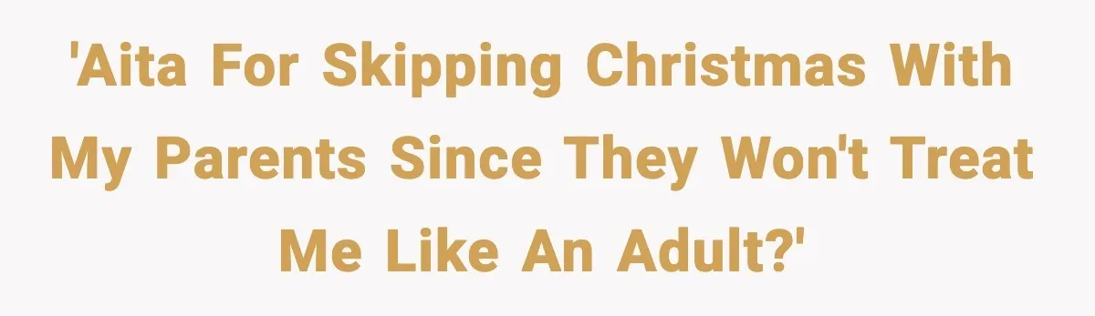 Mom Bans Daughter From Sharing A Bed With Her Boyfriend, Daughter Responds By Flying To Mexico 'AITA For skipping Christmas with my parents since they won't treat me like an adult?'