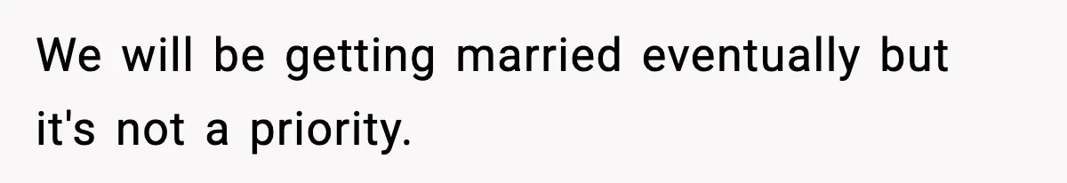Mom Bans Daughter From Sharing A Bed With Her Boyfriend, Daughter Responds By Flying To Mexico We will be getting married eventually but it's not a priority.
