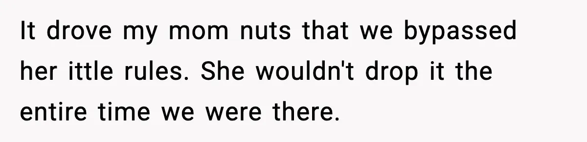 Mom Bans Daughter From Sharing A Bed With Her Boyfriend, Daughter Responds By Flying To Mexico It drove my mom nuts that we bypassed her ittle rules. She wouldn't drop it the entire time we were there.