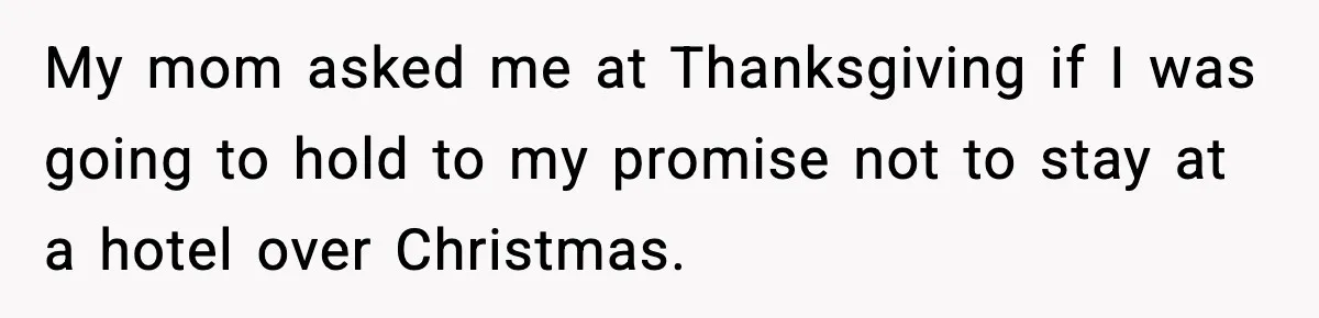 Mom Bans Daughter From Sharing A Bed With Her Boyfriend, Daughter Responds By Flying To Mexico My mom asked me at Thanksgiving if I was going to hold to my promise not to stay at a hotel over Christmas.