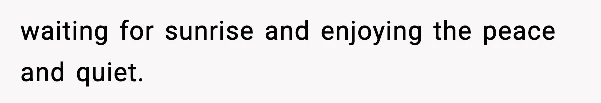 Mom Bans Daughter From Sharing A Bed With Her Boyfriend, Daughter Responds By Flying To Mexico waiting for sunrise and enjoying the peace and quiet.