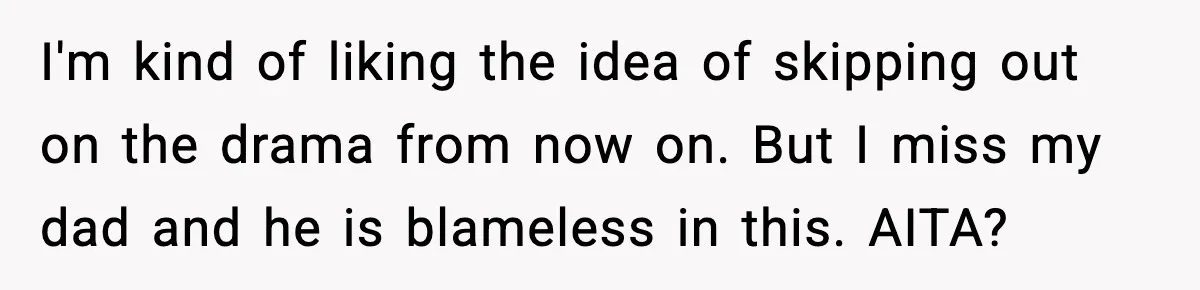 Mom Bans Daughter From Sharing A Bed With Her Boyfriend, Daughter Responds By Flying To Mexico I'm kind of liking the idea of skipping out on the drama from now on. But I miss my dad and he is blameless in this. AITA?