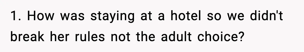 Mom Bans Daughter From Sharing A Bed With Her Boyfriend, Daughter Responds By Flying To Mexico 1. How was staying at a hotel so we didn't break her rules not the adult choice?