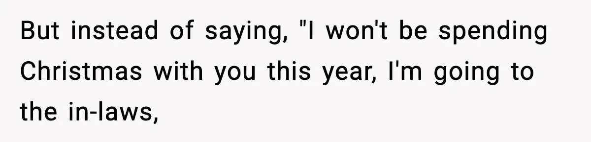 Mom Bans Daughter From Sharing A Bed With Her Boyfriend, Daughter Responds By Flying To Mexico But instead of saying, "I won't be spending Christmas with you this year, I'm going to the in-laws,