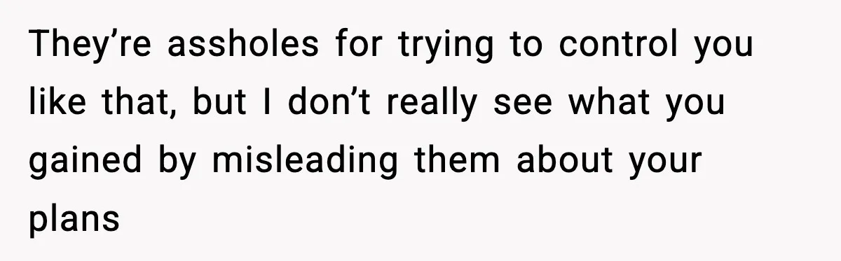 Mom Bans Daughter From Sharing A Bed With Her Boyfriend, Daughter Responds By Flying To Mexico They’re assholes for trying to control you like that, but I don’t really see what you gained by misleading them about your plans