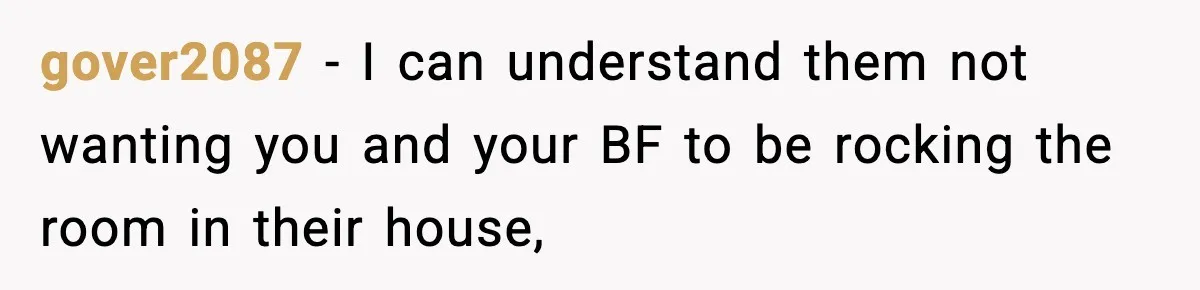 Mom Bans Daughter From Sharing A Bed With Her Boyfriend, Daughter Responds By Flying To Mexico gover2087 − I can understand them not wanting you and your BF to be rocking the room in their house,