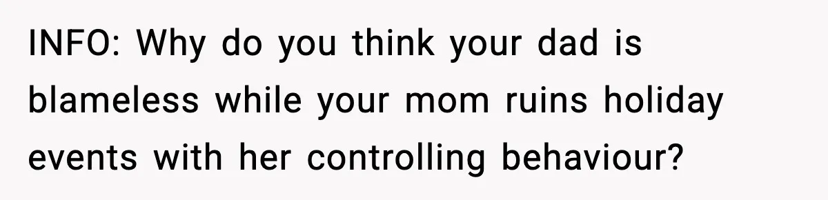 Mom Bans Daughter From Sharing A Bed With Her Boyfriend, Daughter Responds By Flying To Mexico INFO: Why do you think your dad is blameless while your mom ruins holiday events with her controlling behaviour?