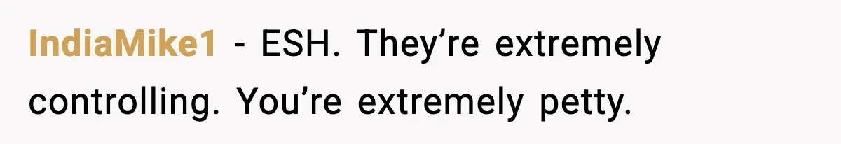 Mom Bans Daughter From Sharing A Bed With Her Boyfriend, Daughter Responds By Flying To Mexico IndiaMike1 − ESH. They’re extremely controlling. You’re extremely petty.