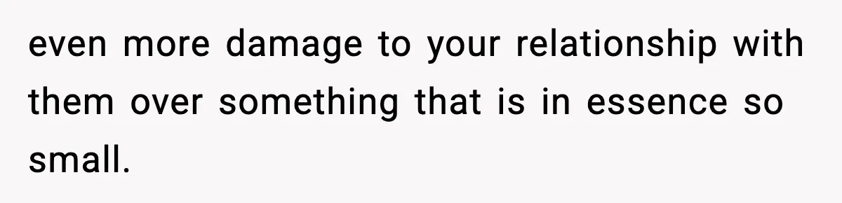 Mom Bans Daughter From Sharing A Bed With Her Boyfriend, Daughter Responds By Flying To Mexico even more damage to your relationship with them over something that is in essence so small.
