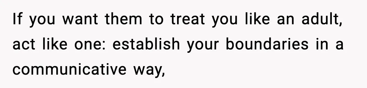 Mom Bans Daughter From Sharing A Bed With Her Boyfriend, Daughter Responds By Flying To Mexico If you want them to treat you like an adult, act like one: establish your boundaries in a communicative way,