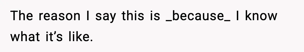 Mom Bans Daughter From Sharing A Bed With Her Boyfriend, Daughter Responds By Flying To Mexico The reason I say this is _because_ I know what it’s like.