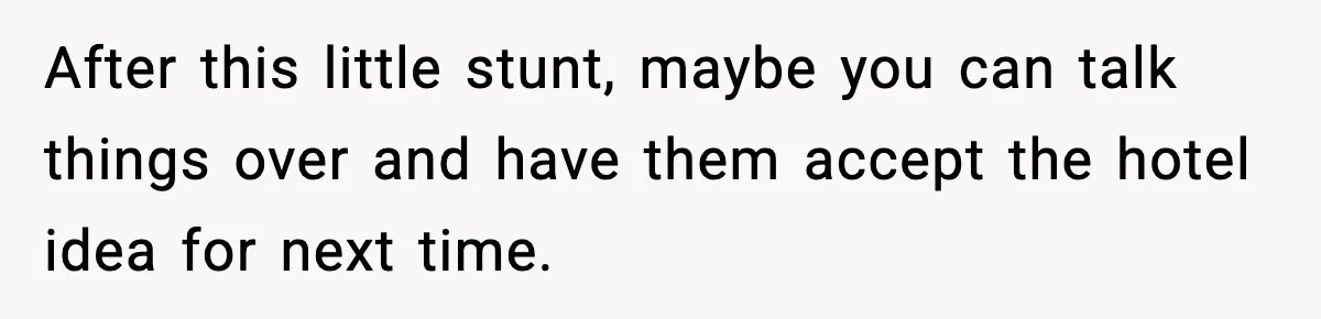 Mom Bans Daughter From Sharing A Bed With Her Boyfriend, Daughter Responds By Flying To Mexico After this little stunt, maybe you can talk things over and have them accept the hotel idea for next time.