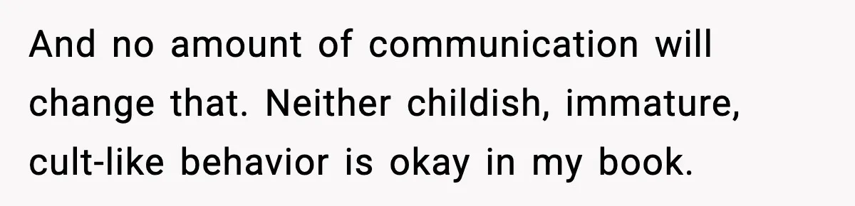 Mom Bans Daughter From Sharing A Bed With Her Boyfriend, Daughter Responds By Flying To Mexico And no amount of communication will change that. Neither childish, immature, cult-like behavior is okay in my book.
