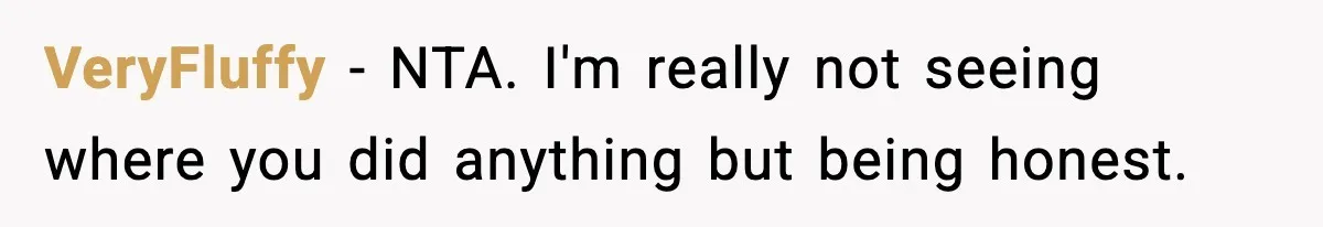 Mom Bans Daughter From Sharing A Bed With Her Boyfriend, Daughter Responds By Flying To Mexico VeryFluffy − NTA. I'm really not seeing where you did anything but being honest.
