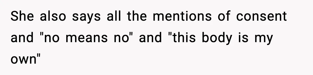 Influencer Mom Explodes After Teen Refuses To Be Content Anymore She also says all the mentions of consent and "no means no" and "this body is my own"