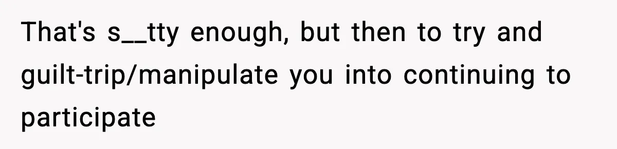 Influencer Mom Explodes After Teen Refuses To Be Content Anymore That's s__tty enough, but then to try and guilt-trip/manipulate you into continuing to participate