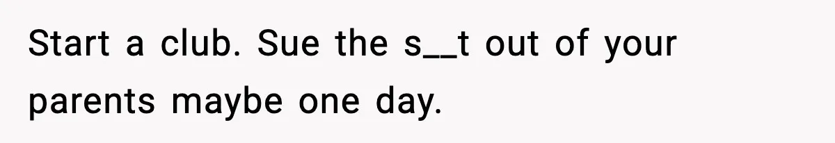 Influencer Mom Explodes After Teen Refuses To Be Content Anymore Start a club. Sue the s__t out of your parents maybe one day.