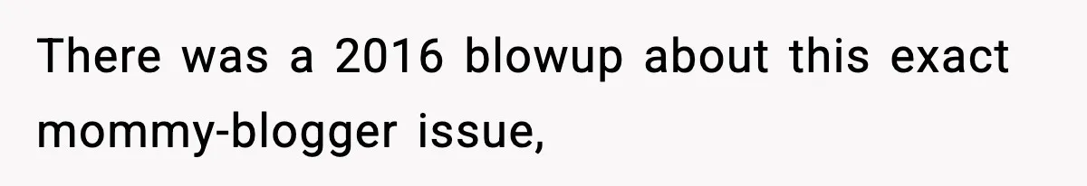 Influencer Mom Explodes After Teen Refuses To Be Content Anymore There was a 2016 blowup about this exact mommy-blogger issue,