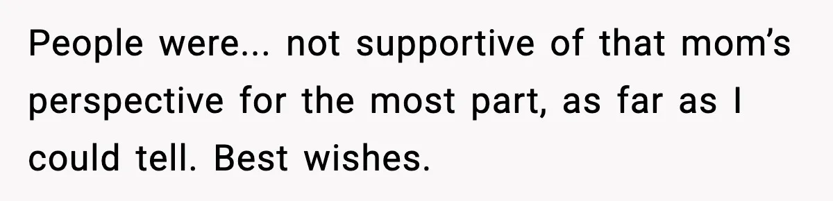 Influencer Mom Explodes After Teen Refuses To Be Content Anymore People were... not supportive of that mom’s perspective for the most part, as far as I could tell. Best wishes.
