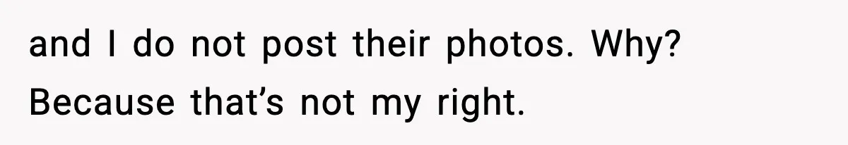 Influencer Mom Explodes After Teen Refuses To Be Content Anymore and I do not post their photos. Why? Because that’s not my right.