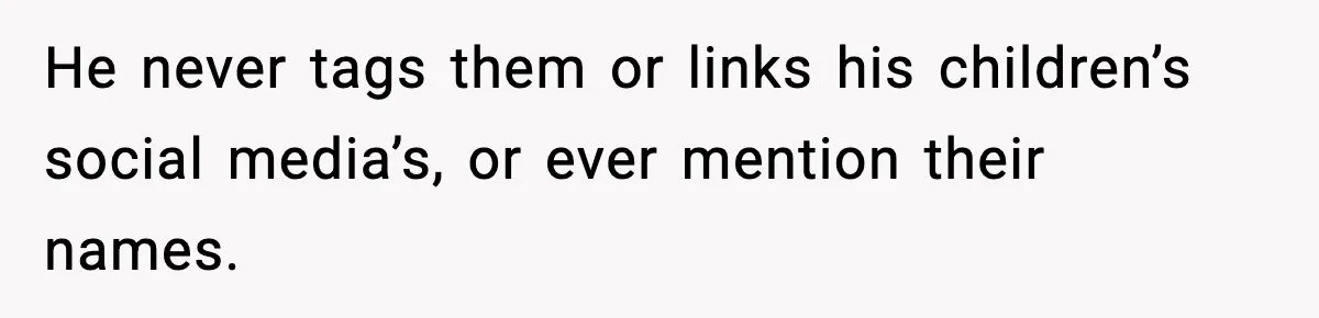 Influencer Mom Explodes After Teen Refuses To Be Content Anymore He never tags them or links his children’s social media’s, or ever mention their names.