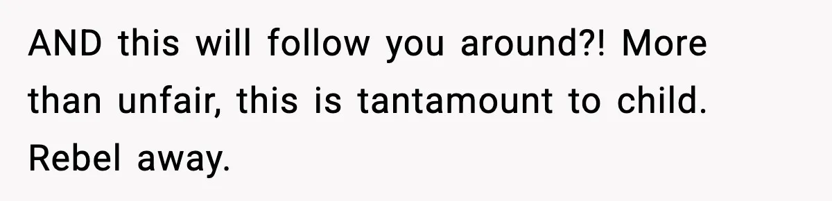Influencer Mom Explodes After Teen Refuses To Be Content Anymore AND this will follow you around?! More than unfair, this is tantamount to child. Rebel away.