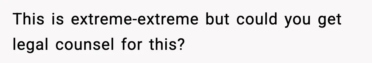 Influencer Mom Explodes After Teen Refuses To Be Content Anymore This is extreme-extreme but could you get legal counsel for this?