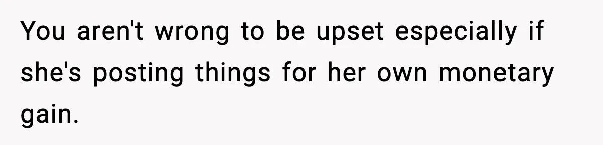 Influencer Mom Explodes After Teen Refuses To Be Content Anymore You aren't wrong to be upset especially if she's posting things for her own monetary gain.