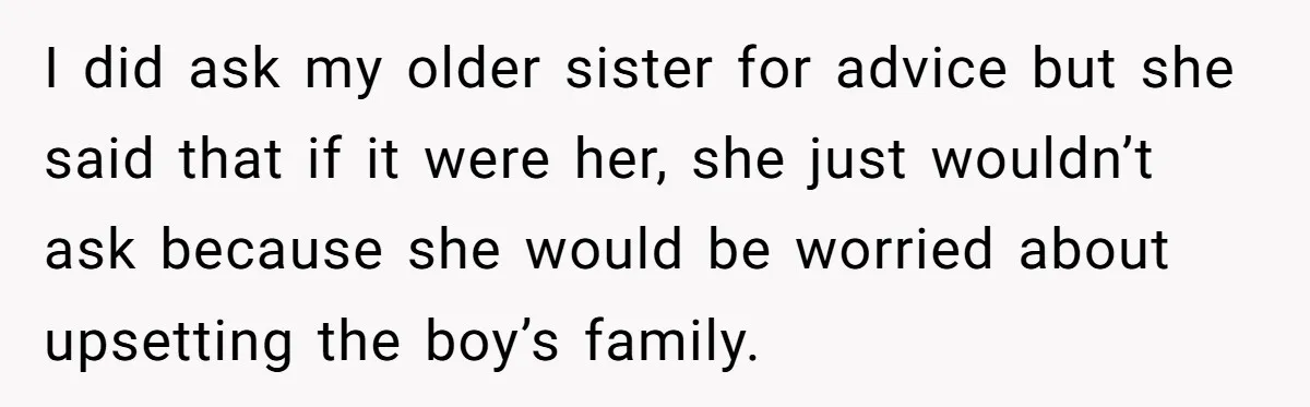 A 14-Year-Old Battles Himself Over Reclaiming His Sentimental Sweater From A Late Classmate's Family I did ask my older sister for advice but she said that if it were her, she just wouldn’t ask because she would be worried about upsetting the boy’s family.