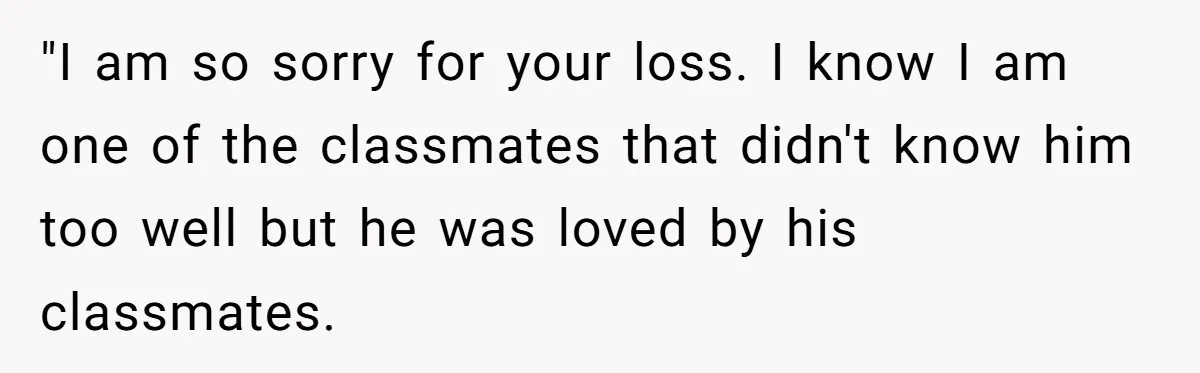 A 14-Year-Old Battles Himself Over Reclaiming His Sentimental Sweater From A Late Classmate's Family "I am so sorry for your loss. I know I am one of the classmates that didn't know him too well but he was loved by his classmates.