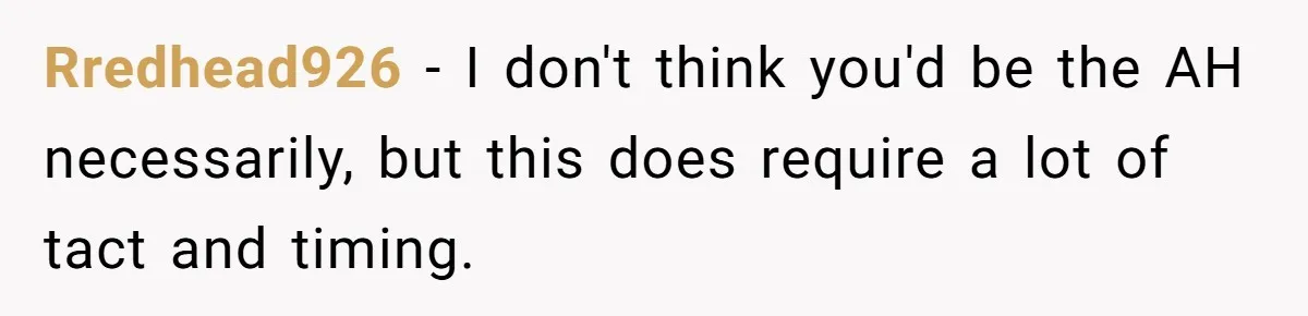 A 14-Year-Old Battles Himself Over Reclaiming His Sentimental Sweater From A Late Classmate's Family Rredhead926 − I don't think you'd be the AH necessarily, but this does require a lot of tact and timing.