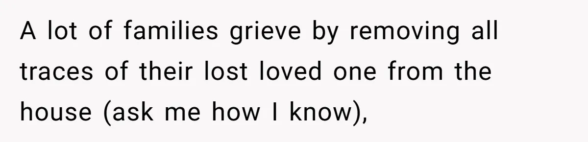 A 14-Year-Old Battles Himself Over Reclaiming His Sentimental Sweater From A Late Classmate's Family A lot of families grieve by removing all traces of their lost loved one from the house (ask me how I know),