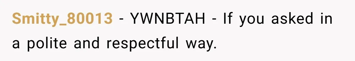 A 14-Year-Old Battles Himself Over Reclaiming His Sentimental Sweater From A Late Classmate's Family Smitty_80013 − YWNBTAH - If you asked in a polite and respectful way.