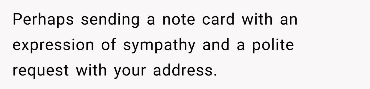 A 14-Year-Old Battles Himself Over Reclaiming His Sentimental Sweater From A Late Classmate's Family Perhaps sending a note card with an expression of sympathy and a polite request with your address.