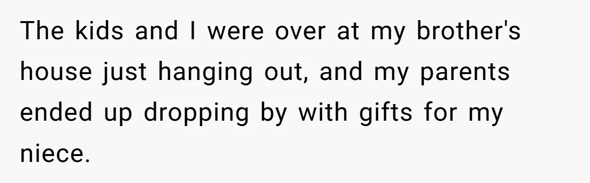 Parents Call Son's New Baby Their “First Grandchild”, Daughter Cancels Thanksgiving On The Spot The kids and I were over at my brother's house just hanging out, and my parents ended up dropping by with gifts for my niece.