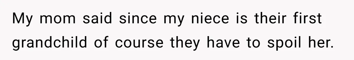 Parents Call Son's New Baby Their “First Grandchild”, Daughter Cancels Thanksgiving On The Spot My mom said since my niece is their first grandchild of course they have to spoil her.