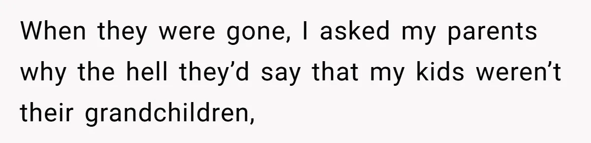 Parents Call Son's New Baby Their “First Grandchild”, Daughter Cancels Thanksgiving On The Spot When they were gone, I asked my parents why the hell they’d say that my kids weren’t their grandchildren,