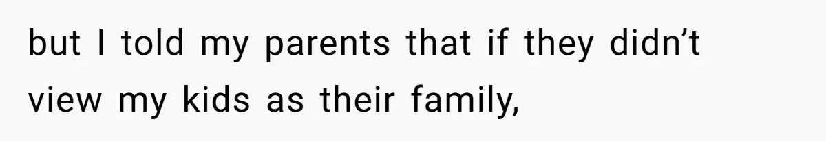 Parents Call Son's New Baby Their “First Grandchild”, Daughter Cancels Thanksgiving On The Spot but I told my parents that if they didn’t view my kids as their family,