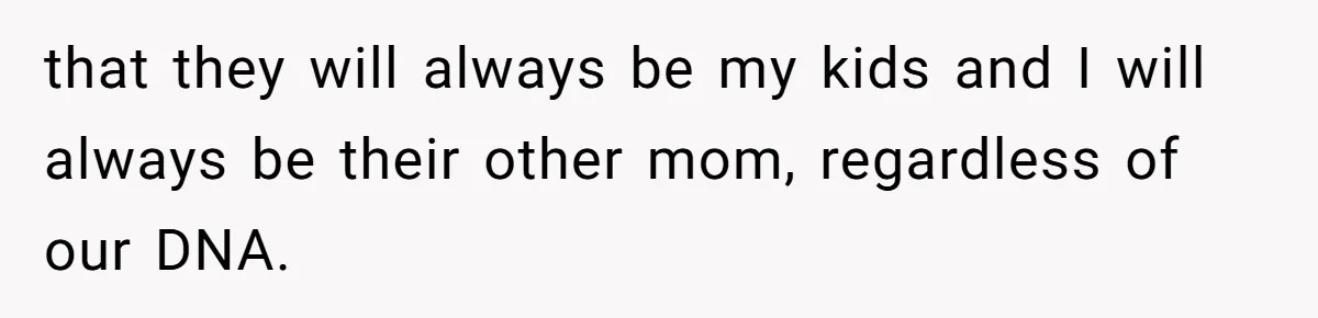 Parents Call Son's New Baby Their “First Grandchild”, Daughter Cancels Thanksgiving On The Spot that they will always be my kids and I will always be their other mom, regardless of our DNA.