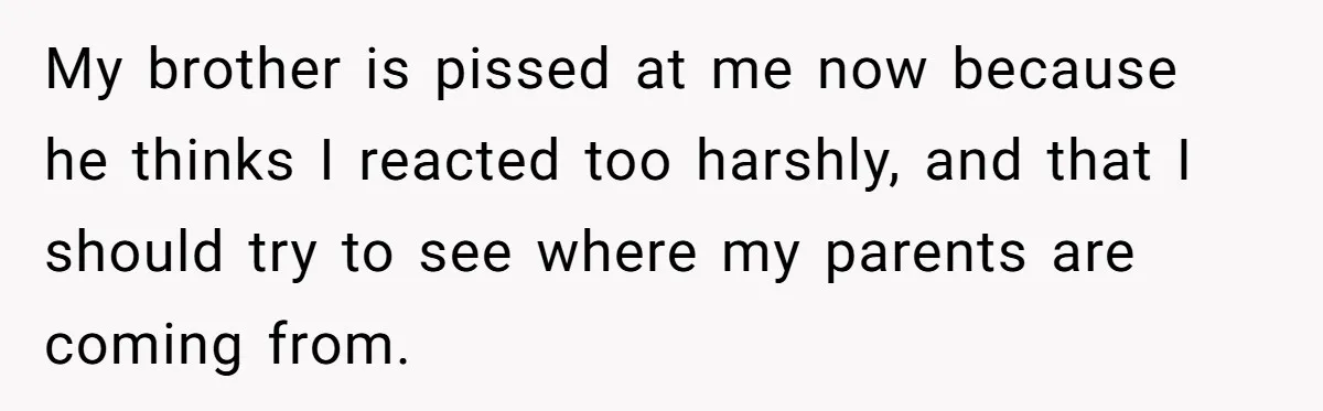 Parents Call Son's New Baby Their “First Grandchild”, Daughter Cancels Thanksgiving On The Spot My brother is pissed at me now because he thinks I reacted too harshly, and that I should try to see where my parents are coming from.