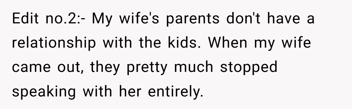 Parents Call Son's New Baby Their “First Grandchild”, Daughter Cancels Thanksgiving On The Spot Edit no.2:- My wife's parents don't have a relationship with the kids. When my wife came out, they pretty much stopped speaking with her entirely.