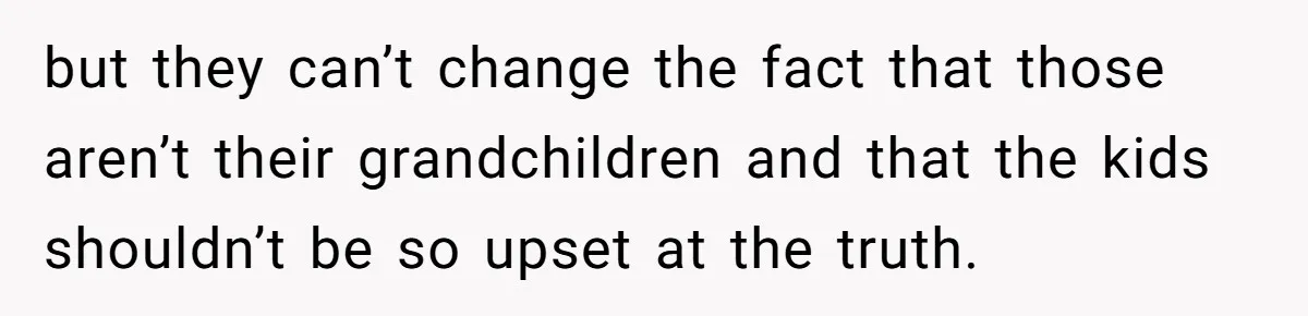 Parents Call Son's New Baby Their “First Grandchild”, Daughter Cancels Thanksgiving On The Spot but they can’t change the fact that those aren’t their grandchildren and that the kids shouldn’t be so upset at the truth.
