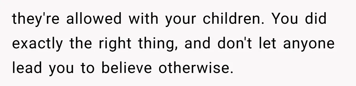 Parents Call Son's New Baby Their “First Grandchild”, Daughter Cancels Thanksgiving On The Spot they're allowed with your children. You did exactly the right thing, and don't let anyone lead you to believe otherwise.