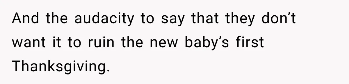 Parents Call Son's New Baby Their “First Grandchild”, Daughter Cancels Thanksgiving On The Spot And the audacity to say that they don’t want it to ruin the new baby’s first Thanksgiving.